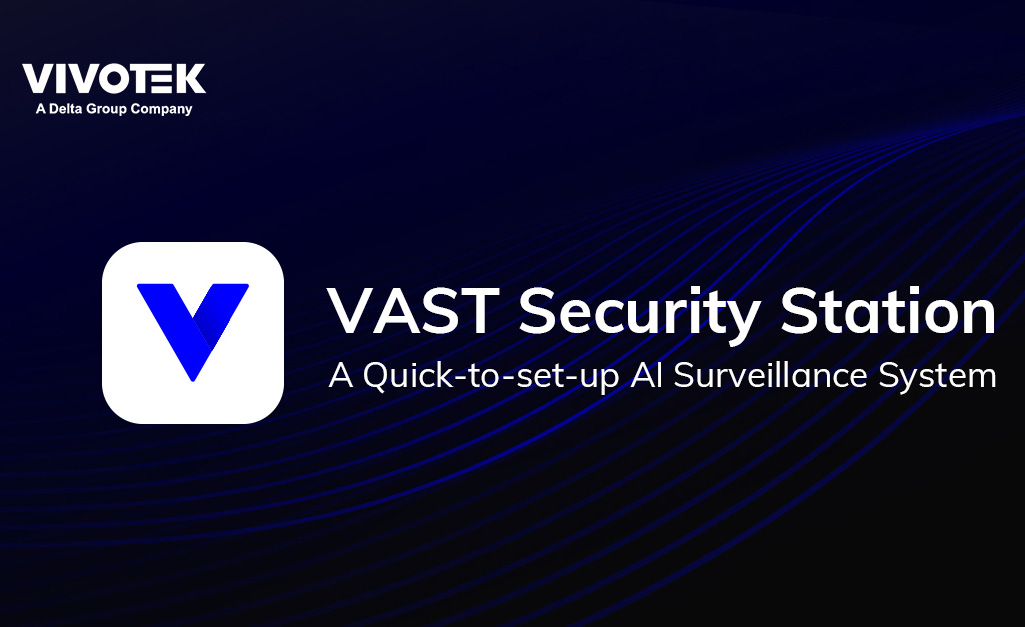 晶睿通訊AI智能監控系統VAST Security Station將於3月正式上線